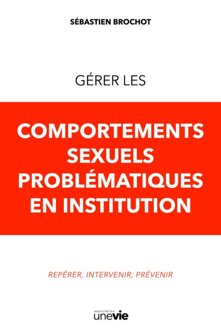 Gérer les comportements sexuels problématiques en institution [PRÉCOMMANDE]